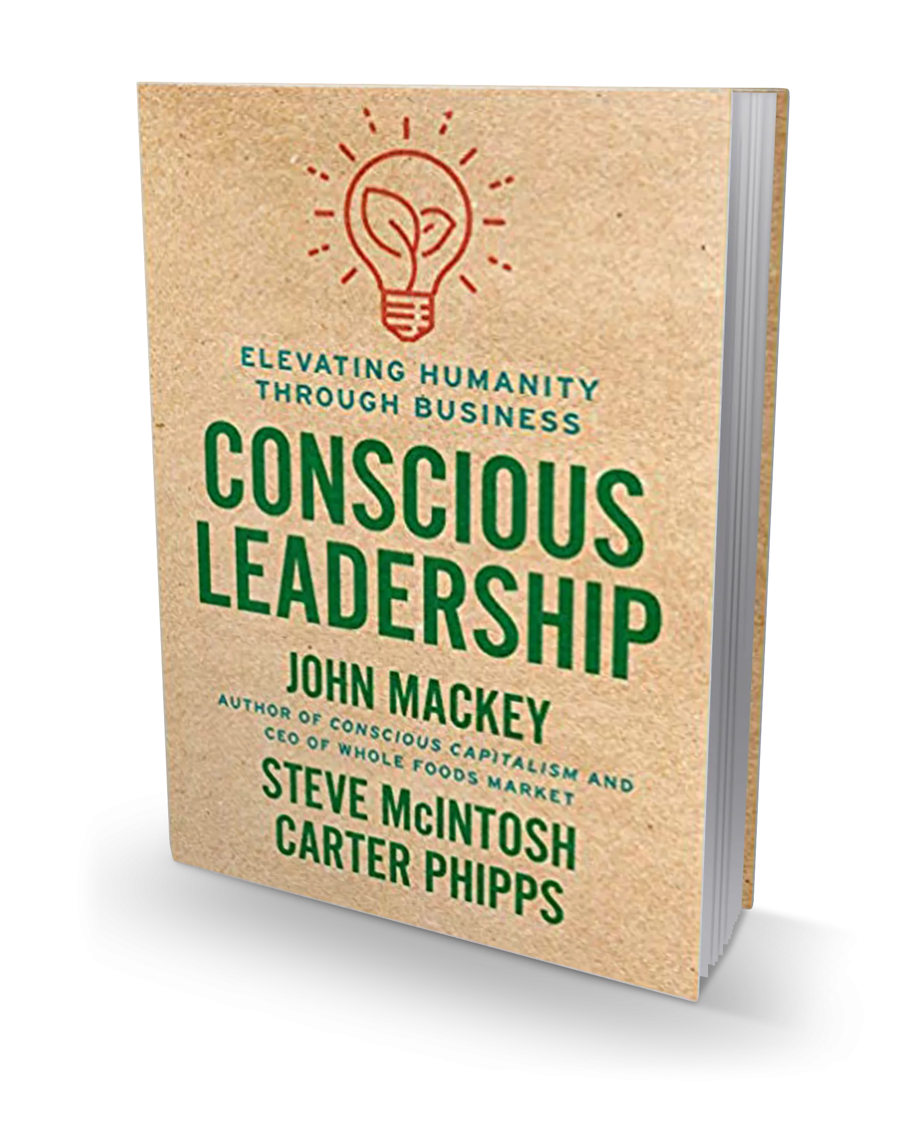 Conscious Leadership: Elevating Humanity Through Business - Hardcover by John Mackey, Steve Mcintosh, & Carter Phipps