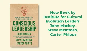 Conscious Leadership: Elevating Humanity Through Business - Hardcover by John Mackey, Steve Mcintosh, & Carter Phipps